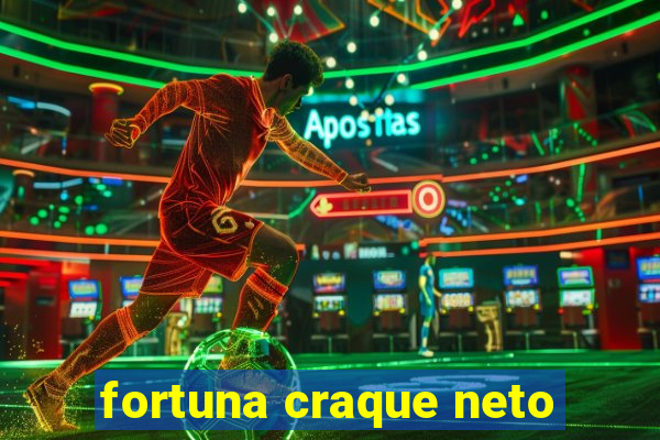 fortuna craque neto